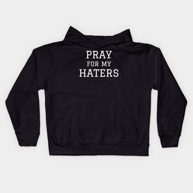 Pray For My Haters Kids Hoodie by Ramateeshop